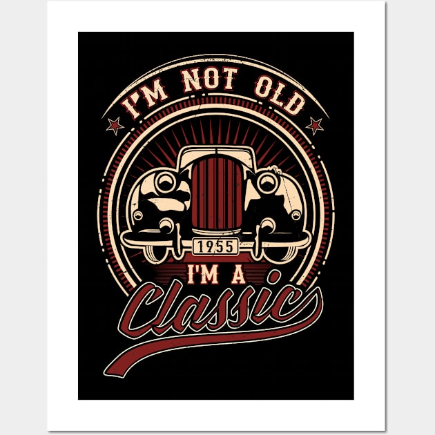 I'm Not Old I'm A Classic Oldtimer 1955 Love Gift Wall Art by SinBle